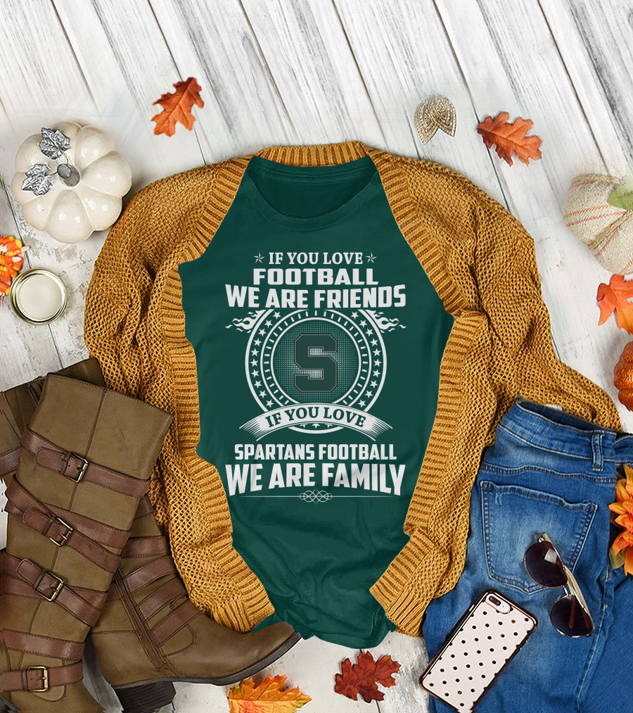 If You Love Spartans Football We Are Family Friends T-Shirt