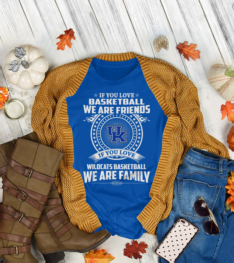 If You Love Kentucky Wildcats Basketball We Are Friends Family T-Shirt
