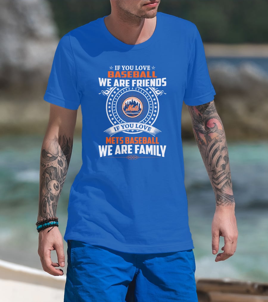 IF YOU LOVE BASEBALL WE ARE FRIENDS IF YOU LOVE METS BASEBALL WE ARE FAMILY METS T-Shirt