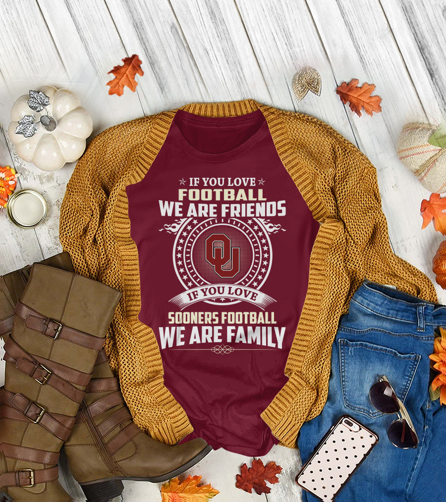 If You Love Oklahoma Sooners Football We Are Friends Family T-Shirt