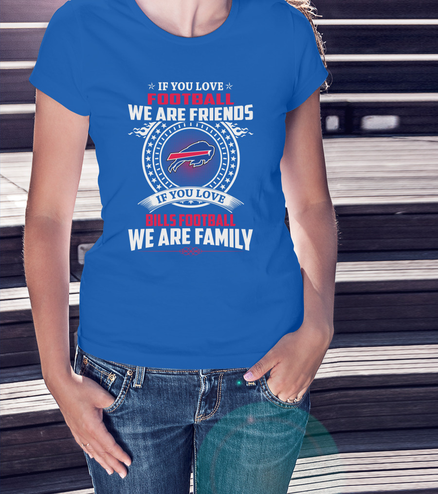 If You Love Bills Football We Are Family Buffalo T-Shirt