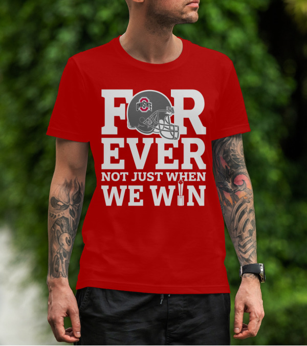 Forever Ohio State Buckeyes Not Just When We Win T-Shirt