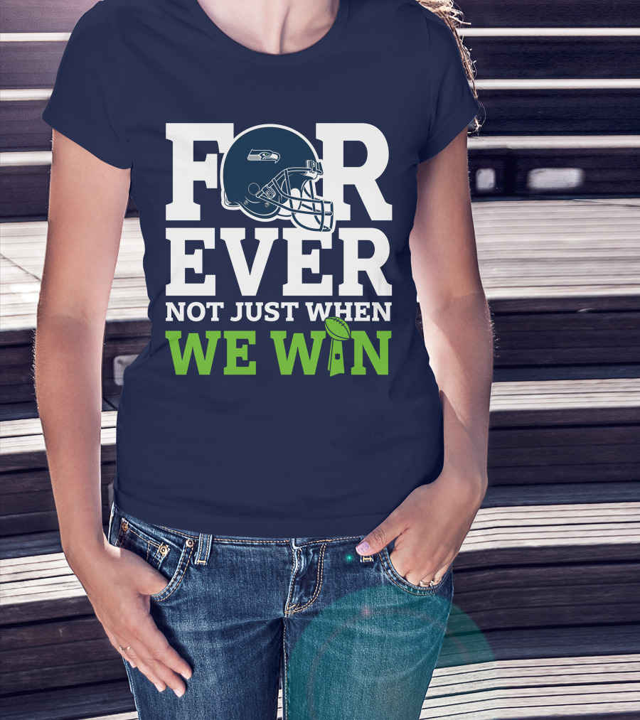 Seattle Seahawks Forever Not Just When We Win Helmet T-Shirt