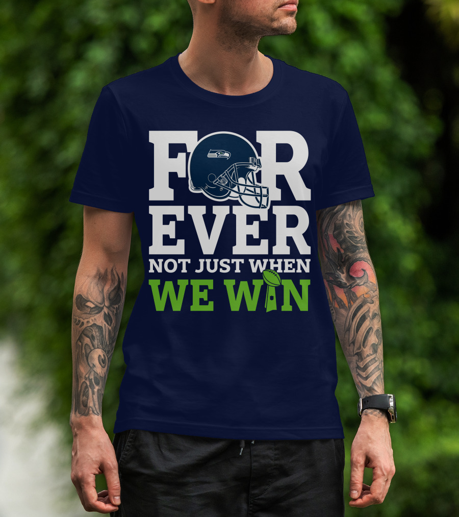Seattle Seahawks Forever Not Just When We Win Helmet T-Shirt