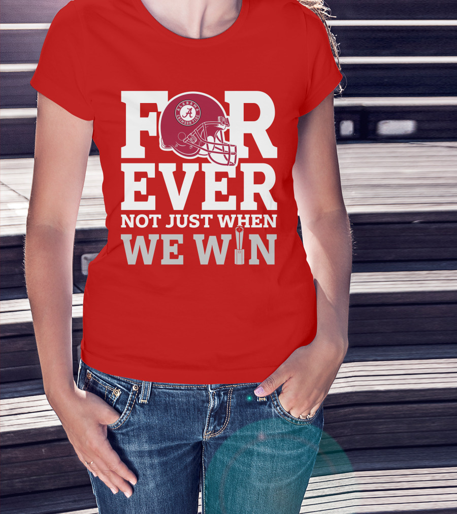 Alabama Crimson Tide Forever Not Just When We Win Football Helmet T-Shirt