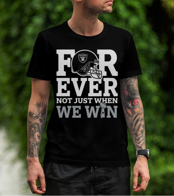 Las Vegas Raiders Helmet Forever Not Just When We Win Football Trophy T-Shirt