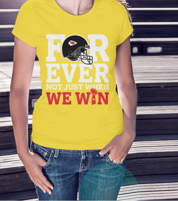 Kansas City Chiefs Forever Not Just When We Win Helmet And Trophy T-Shirt