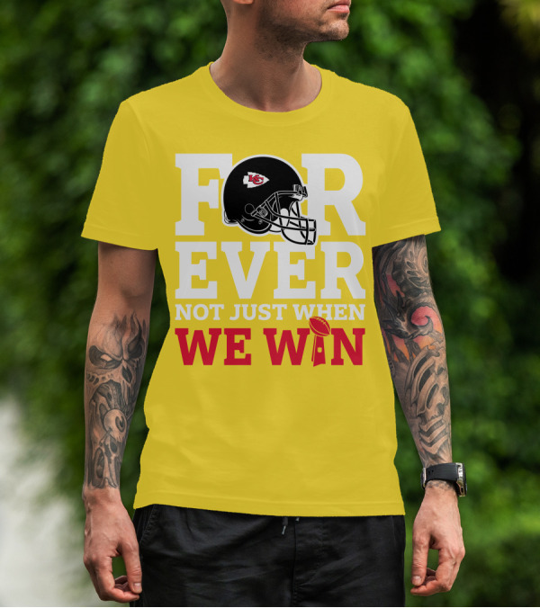 Kansas City Chiefs Forever Not Just When We Win Helmet And Trophy T-Shirt