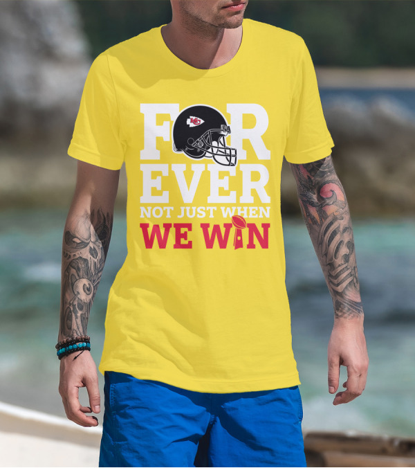 Kansas City Chiefs Forever Not Just When We Win Helmet And Trophy T-Shirt