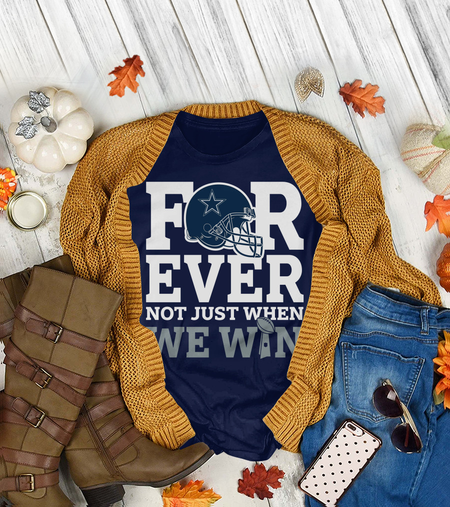 Forever Not Just When We Win Dallas Cowboys Helmet Star Football T-Shirt