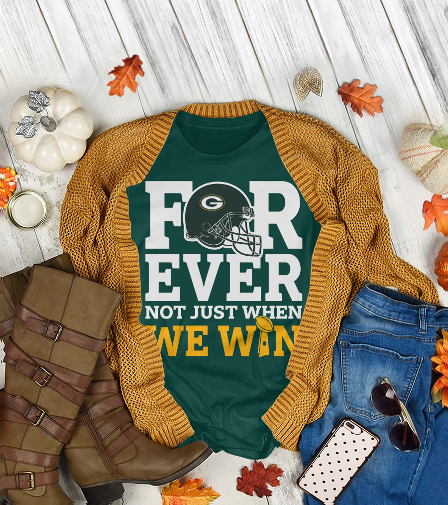 Green Bay Packers Forever Not Just When We Win Football Helmet and Trophy T-Shirt