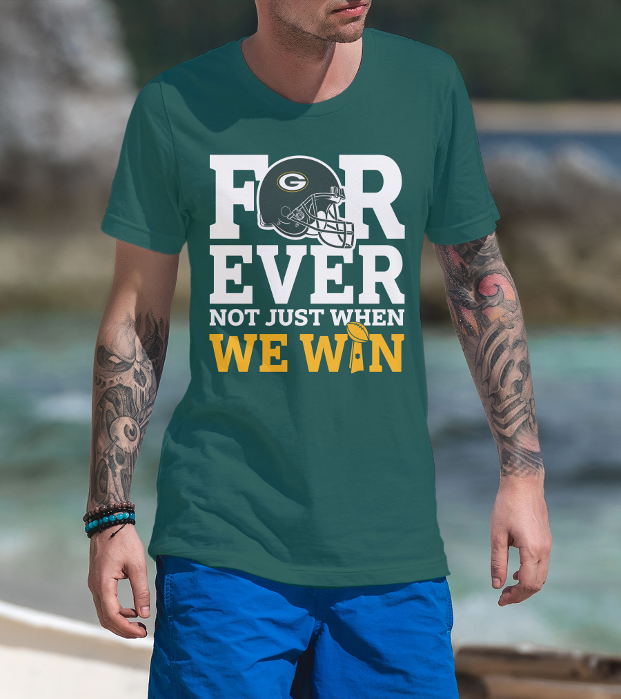Green Bay Packers Forever Not Just When We Win Football Helmet And Trophy T-Shirt
