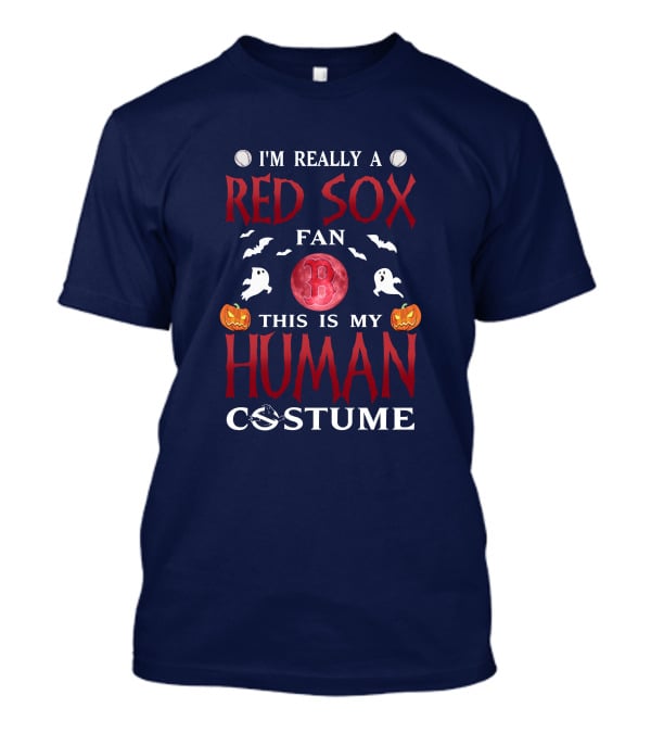 I'm Really A Boston Red Sox Fan This Is My Human Costume Halloween Baseball Ghosts Pumpkins B T-Shirt