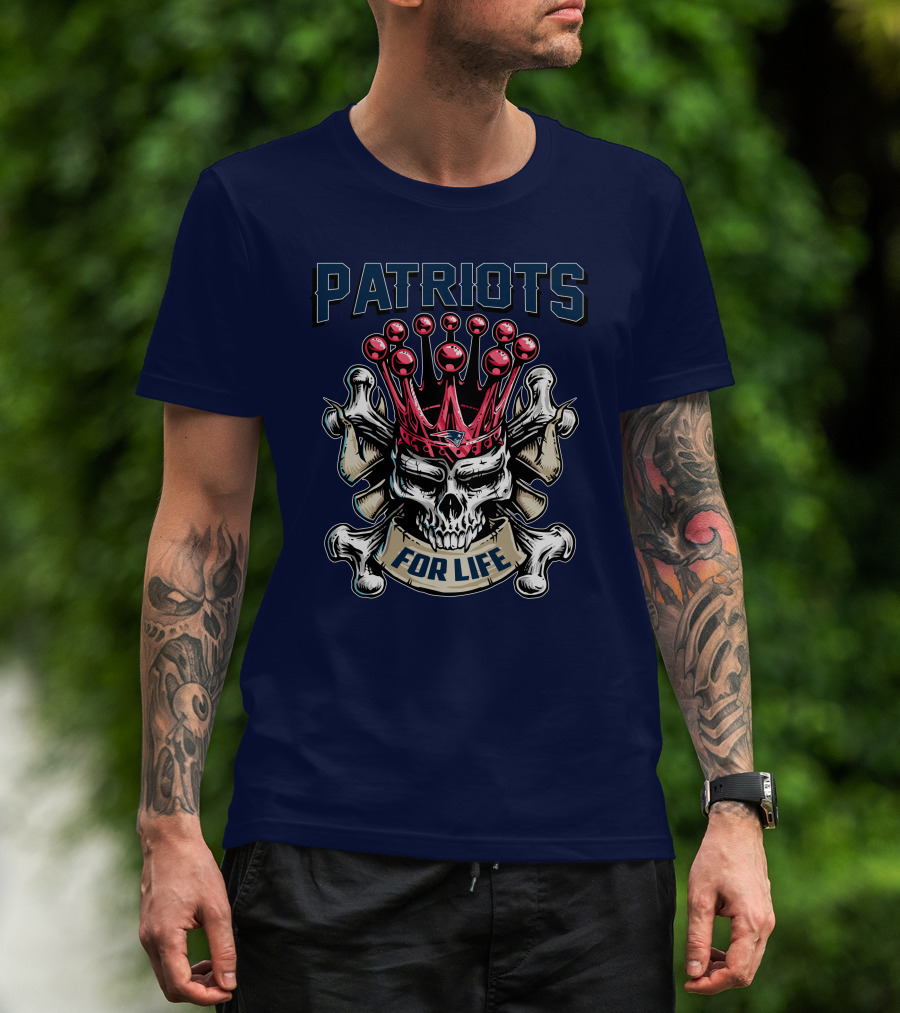 Patriots Skull King For Life T-Shirt