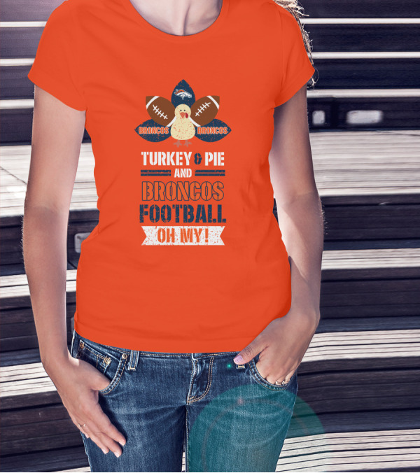 Turkey And Pie And Broncos Football Oh My T-Shirt