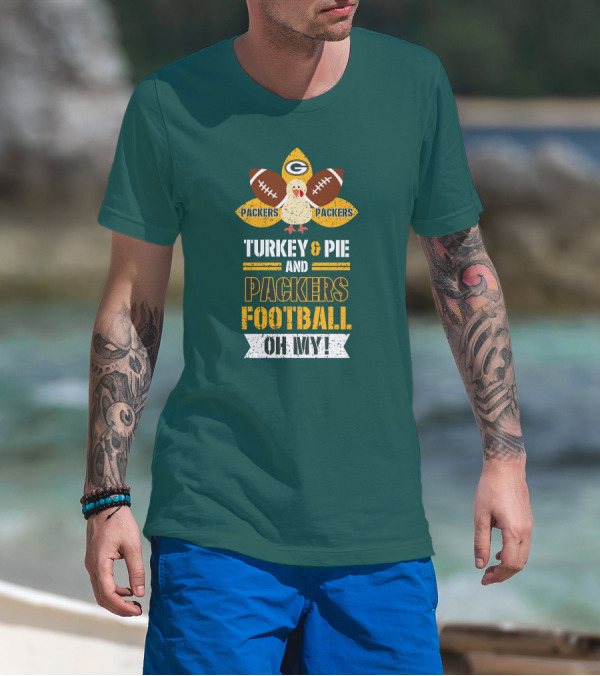 Turkey And Pie And Packers Football Oh My T-Shirt