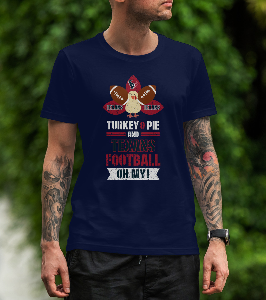 Turkey And Pie And Texans Football Oh My T-Shirt