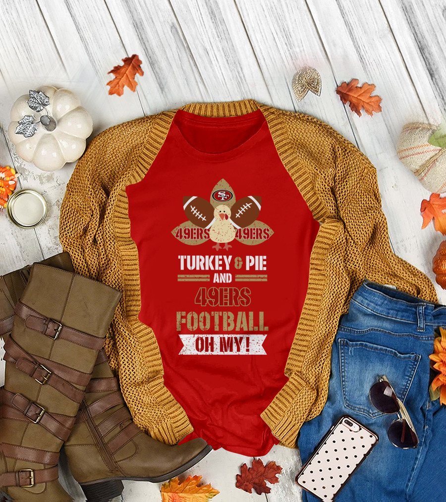 Turkey and Pie and 49ers Football Oh My T-Shirt