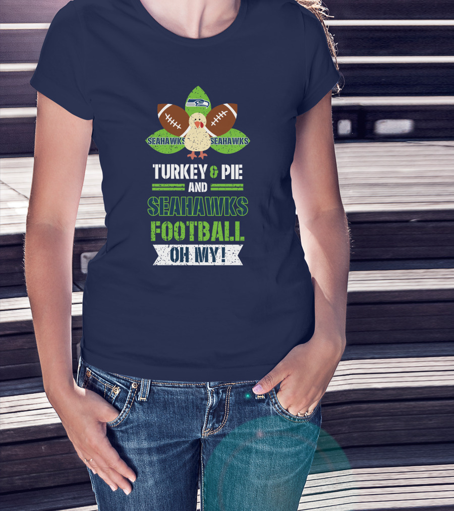 Turkey And Pie And Seahawks Football Oh My T-Shirt