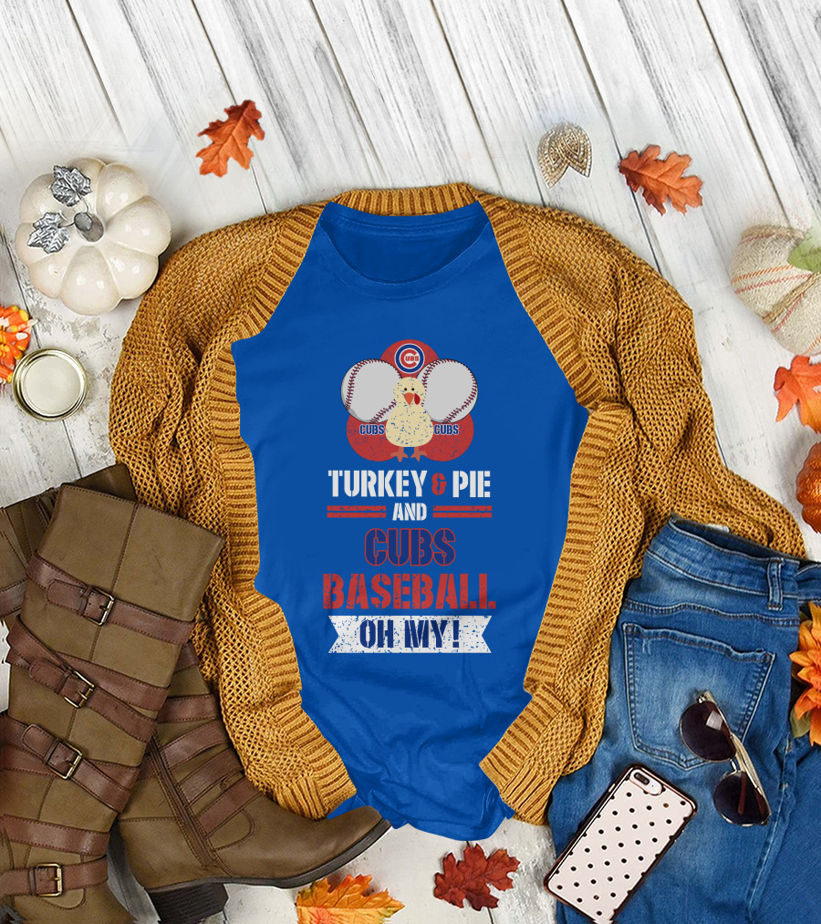 Turkey and Pie and Cubs Baseball Oh My T-Shirt