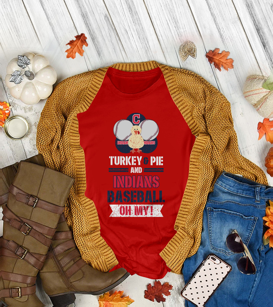 Turkey and Pie and Indians Baseball Oh My T-Shirt