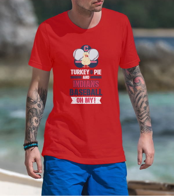 Turkey And Pie And Indians Baseball Oh My T-Shirt