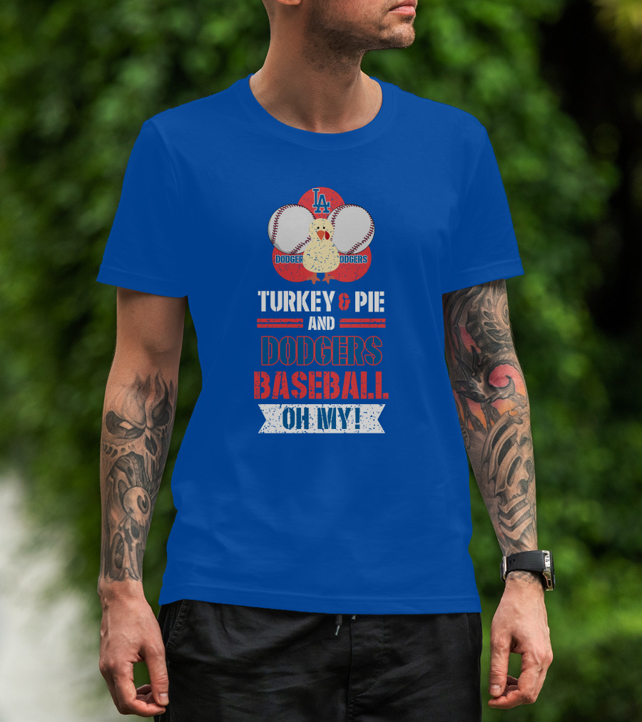 Turkey And Pie And Dodgers Baseball Oh My Dodgers Baseball T-Shirt