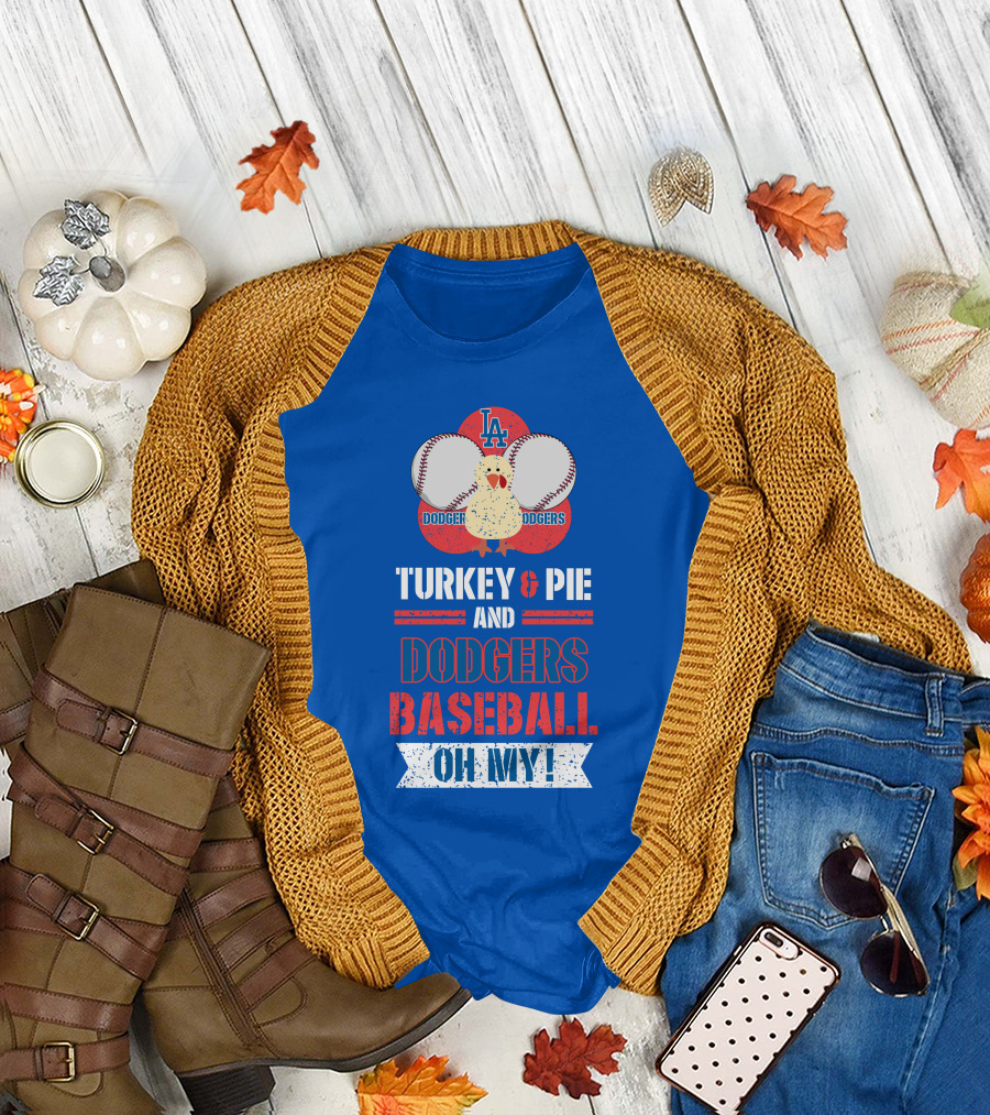 Turkey and Pie and Dodgers Baseball Oh My Dodgers Baseball T-Shirt