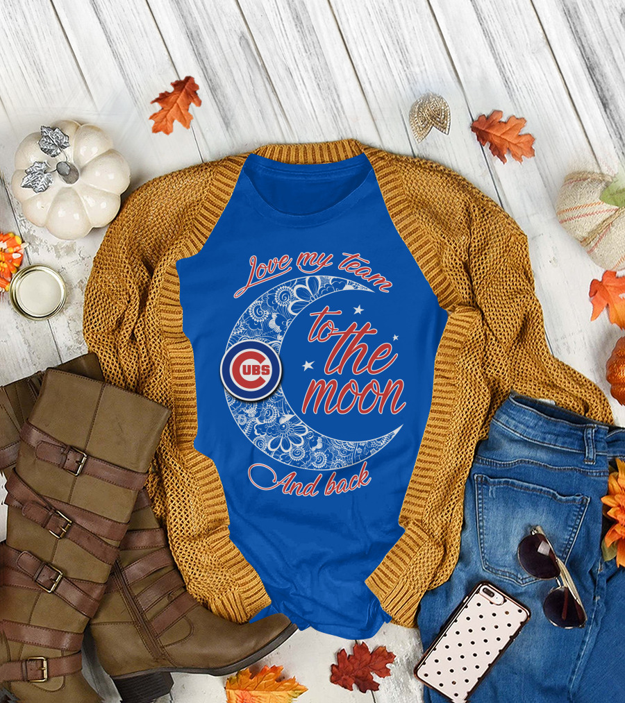Cubs Love My Team To The Moon And Back T-Shirt