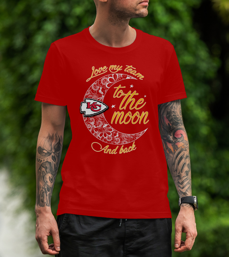 Kansas City Chiefs Love My Team To The Moon And Back T-Shirt