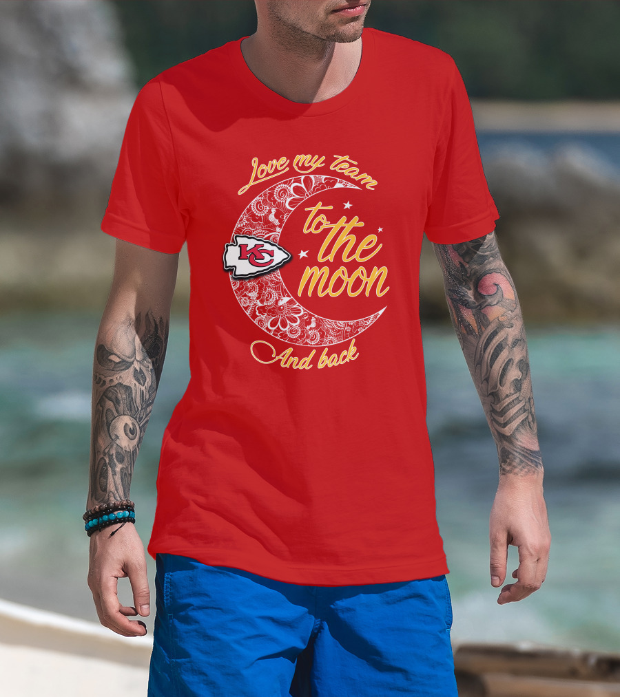 Kansas City Chiefs Love My Team To The Moon And Back T-Shirt