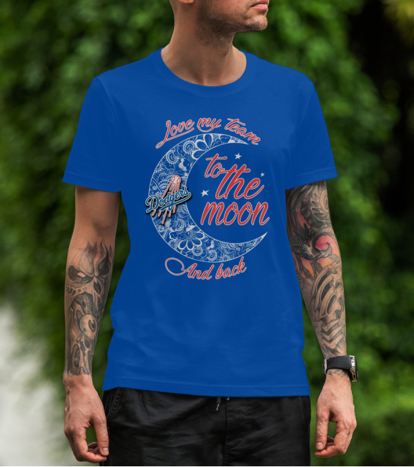 Los Angeles Dodgers Love My Team To The Moon And Back T-Shirt