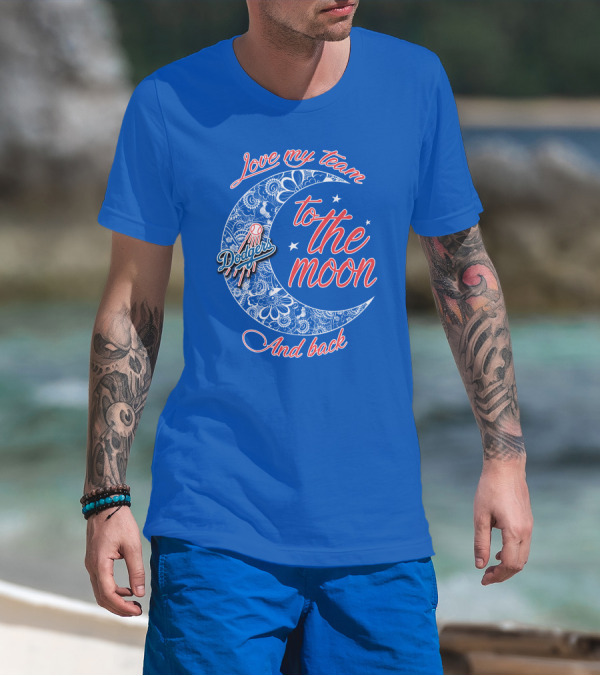 Los Angeles Dodgers Love My Team To The Moon And Back T-Shirt