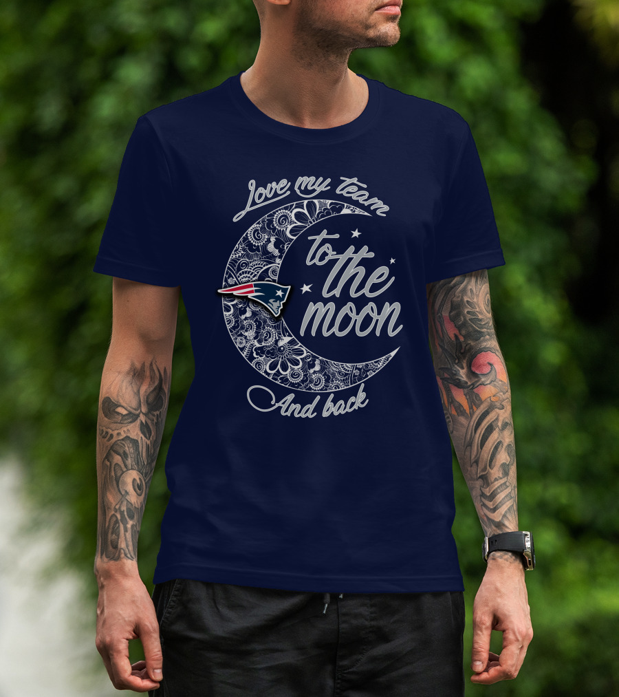 Love My Team To The Moon And Back New England Patriots T-Shirt