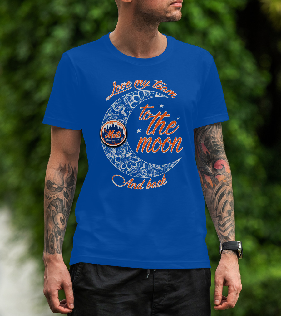 Love My Team To The Moon New York Mets And Back T-Shirt