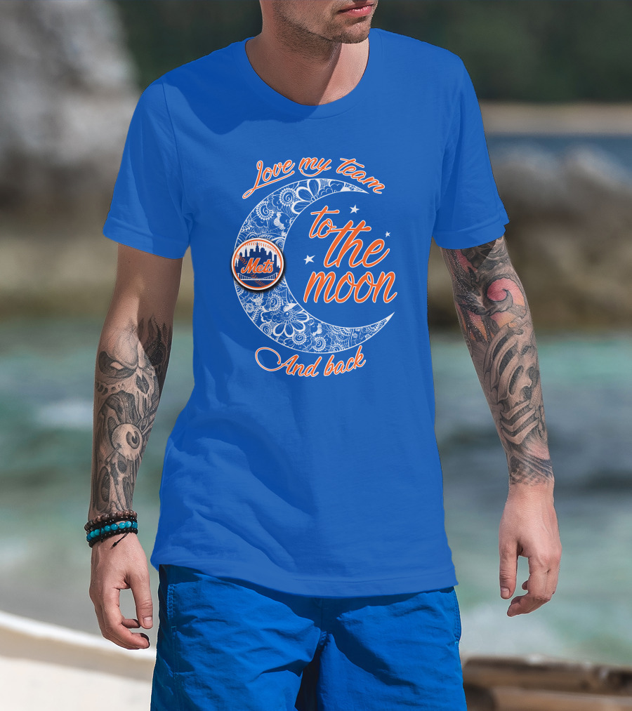 Love My Team To The Moon New York Mets And Back T-Shirt