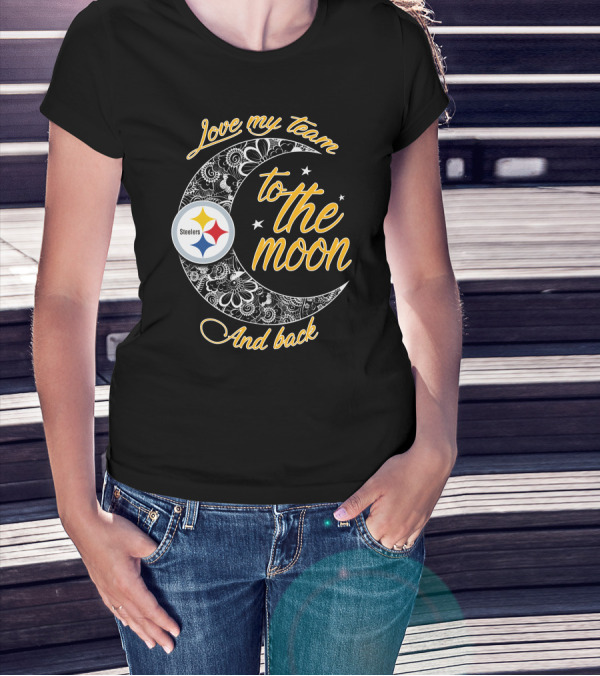 Love My Pittsburgh Steelers Team To The Moon And Back T-Shirt