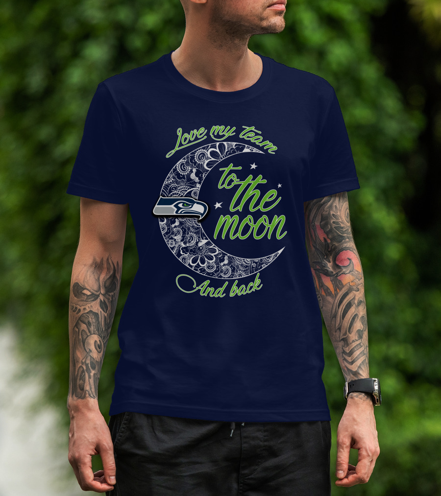 Seattle Seahawks Love My Team To The Moon And Back T-Shirt