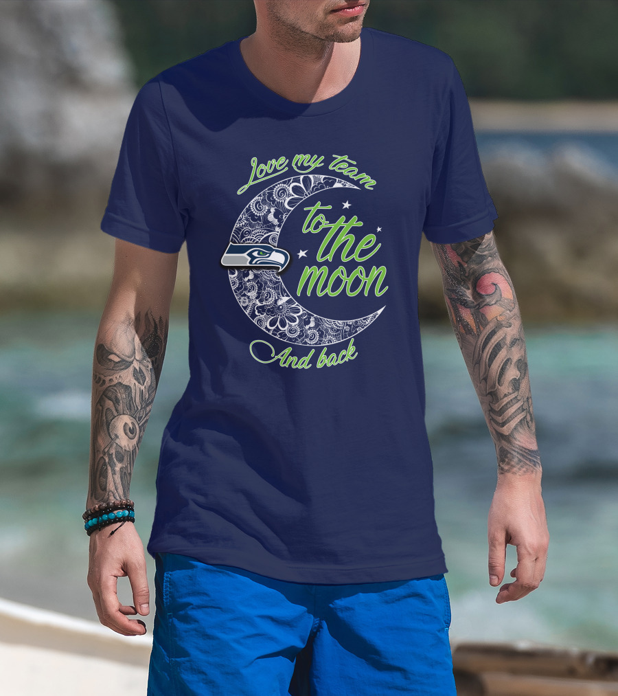 Seattle Seahawks Love My Team To The Moon And Back T-Shirt