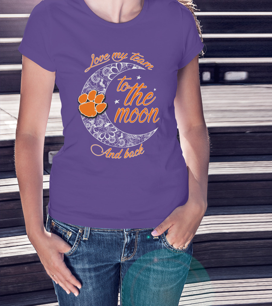 Love My Team Clemson Tigers To The Moon And Back T-Shirt