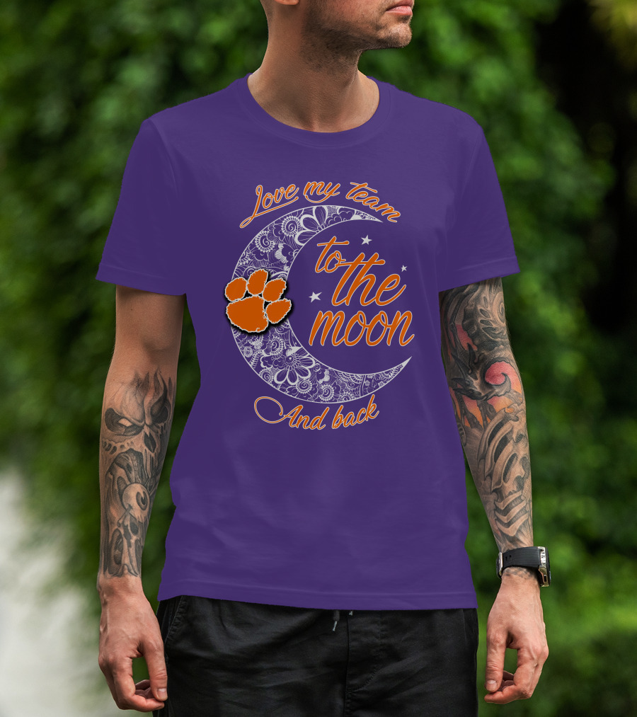 Love My Team Clemson Tigers To The Moon And Back T-Shirt