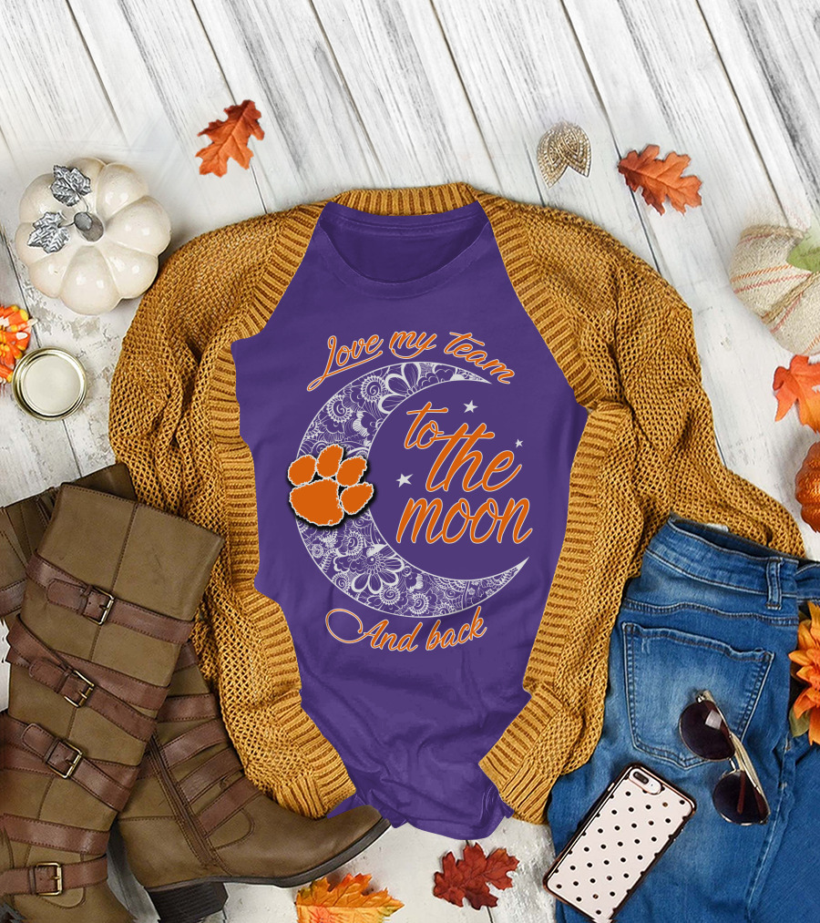 Love My Team Clemson Tigers To The Moon And Back T-Shirt