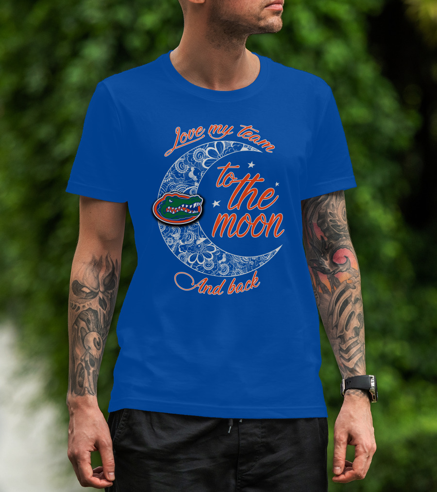 Love My Team To The Moon And Back Florida Gators T-Shirt