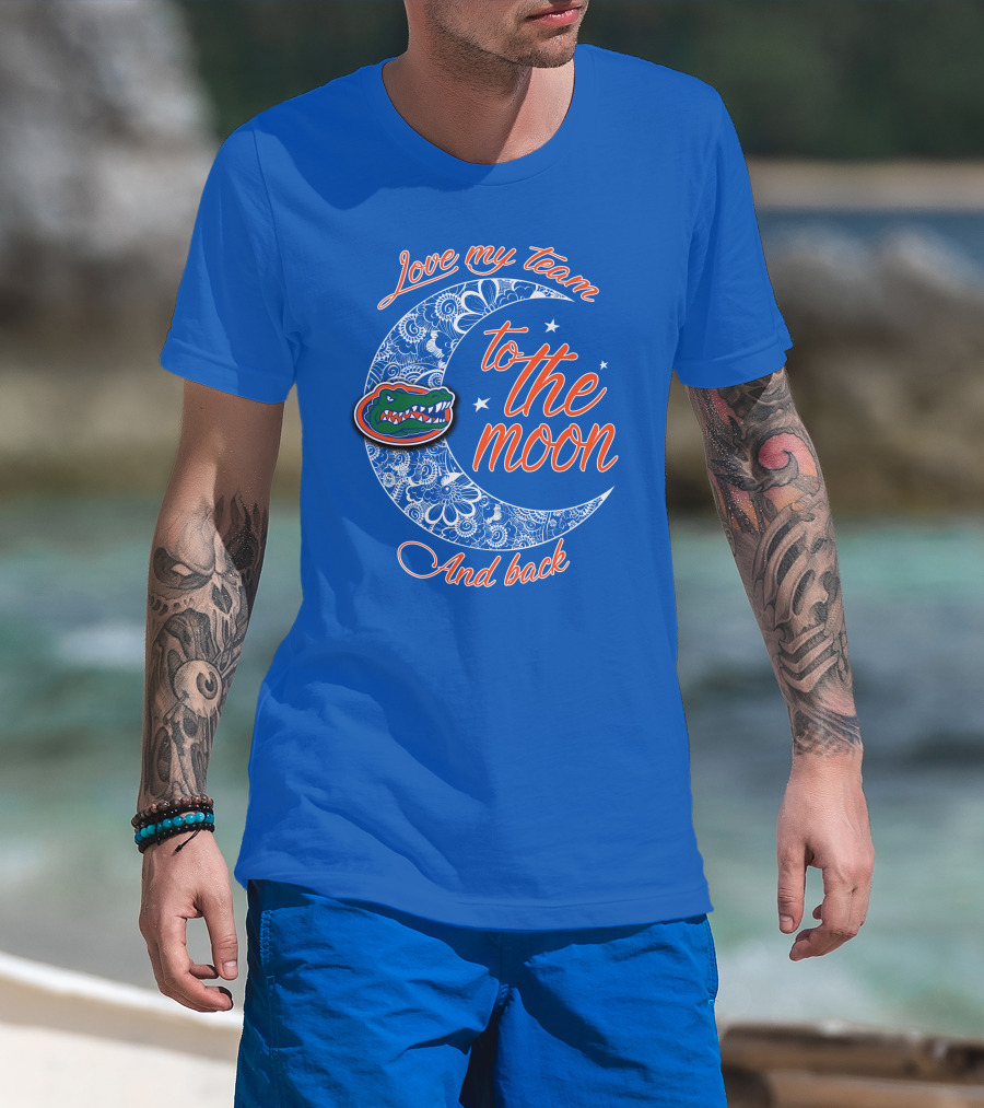 Love My Team To The Moon And Back Florida Gators T-Shirt