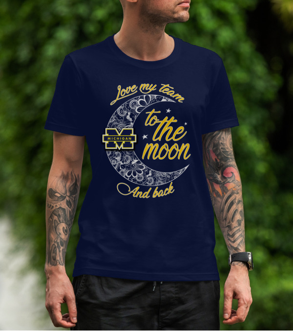 Love My Team To The Moon And Back Michigan Wolverines T-Shirt