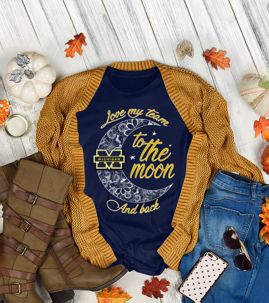 Love My Team To The Moon And Back Michigan Wolverines T-Shirt