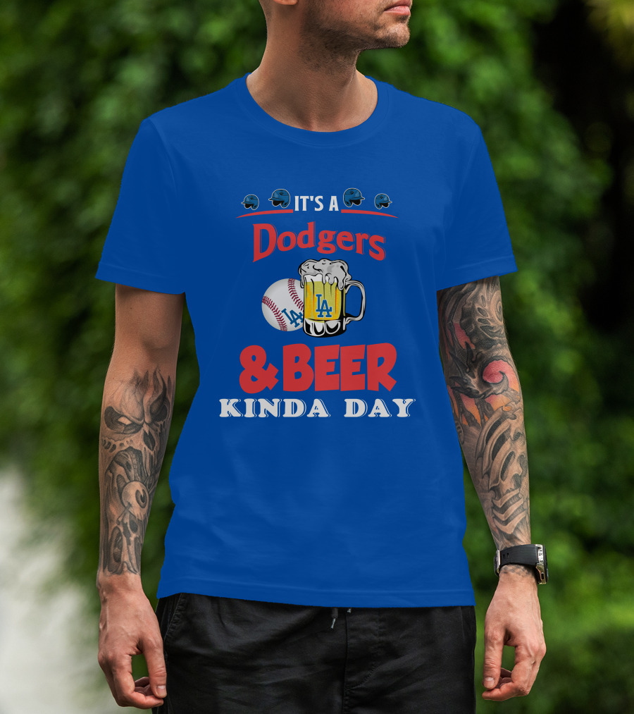 It's A Dodgers Baseball And LA Beer Kinda Day T-Shirt