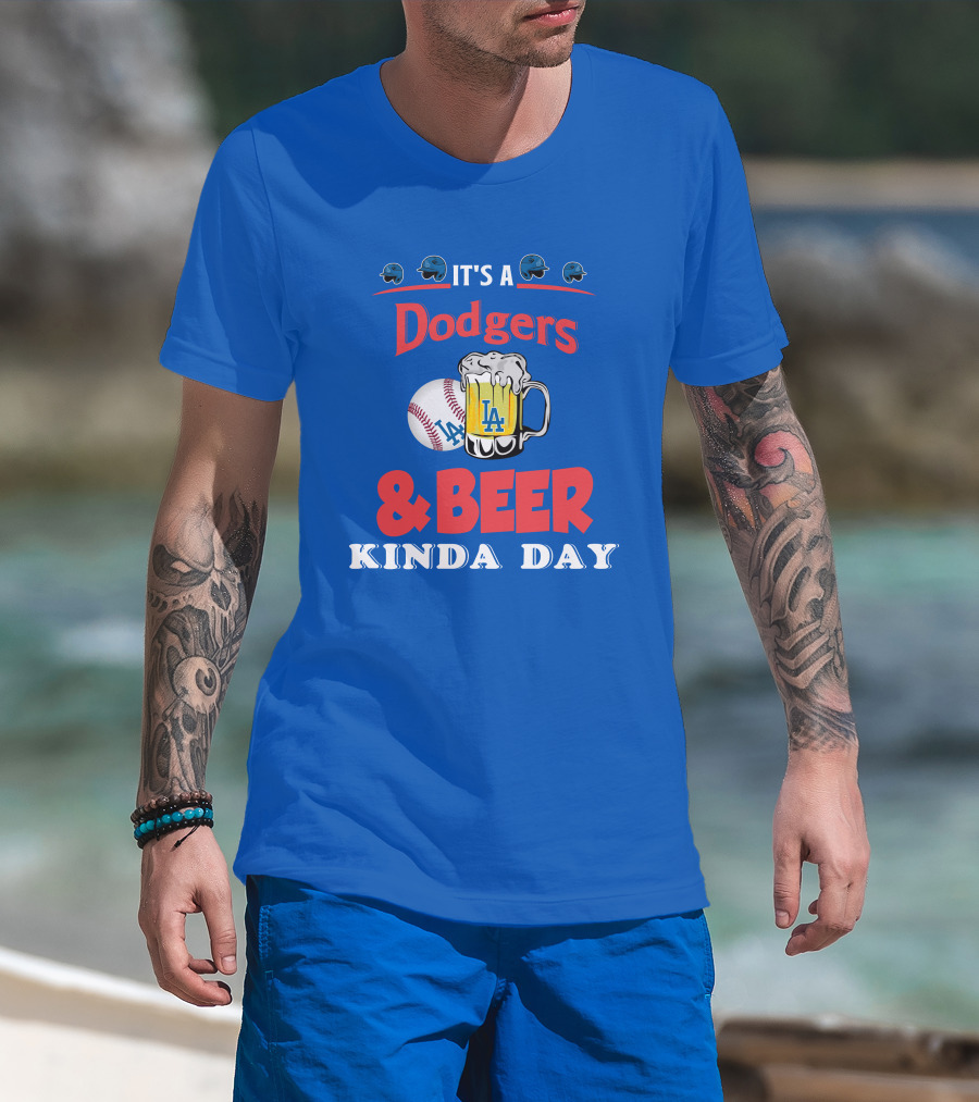 It's A Dodgers Baseball And LA Beer Kinda Day T-Shirt