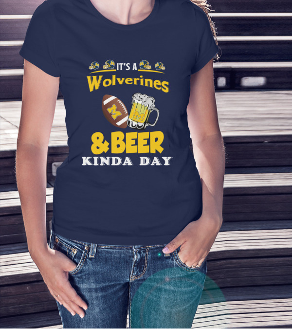 It's A Wolverines Football And Beer Kinda Day T-Shirt