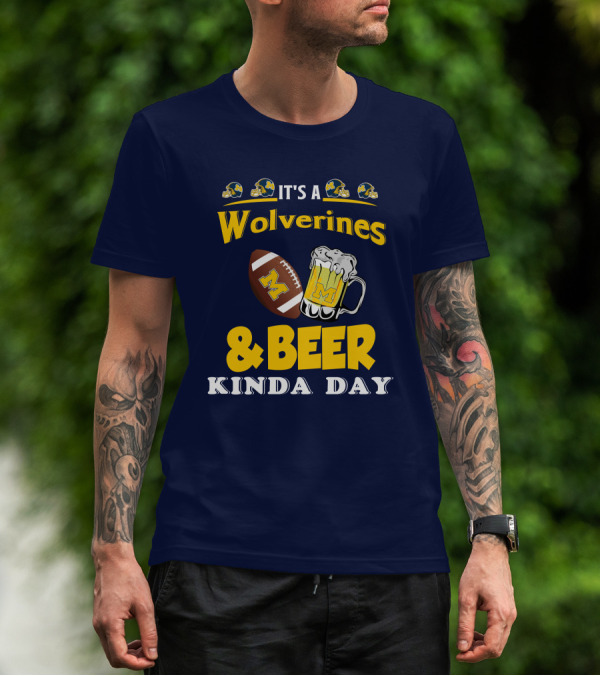 It's A Wolverines Football And Beer Kinda Day T-Shirt